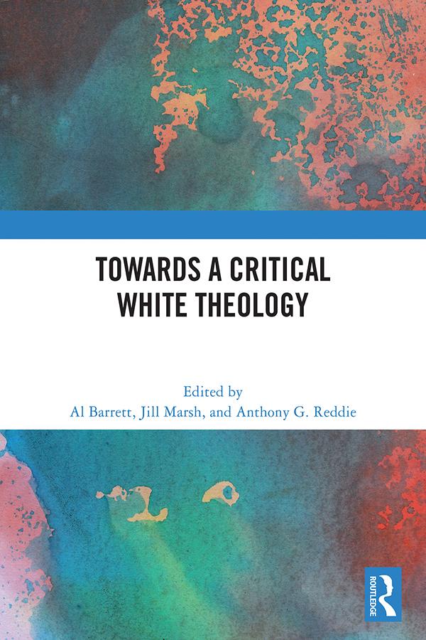 Towards a Critical White Theology by Al Barrett, Anthony G. Reddie, Jill Marsh