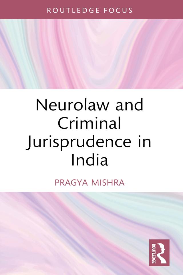 Neurolaw and Criminal Jurisprudence in India by Pragya Mishra