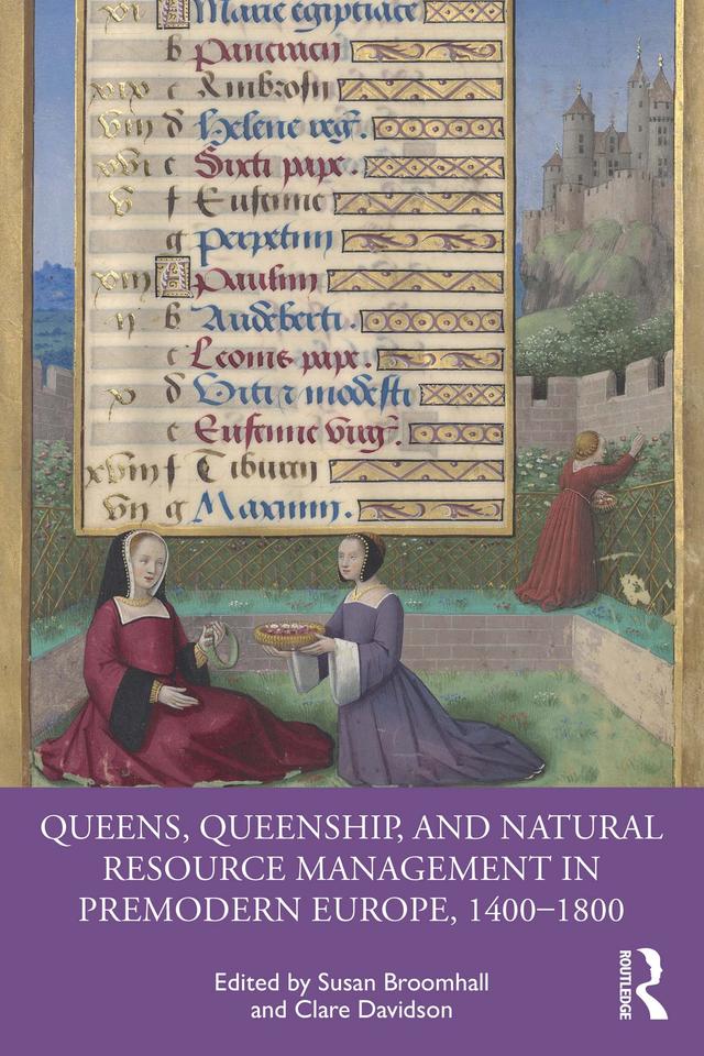 Queens, Queenship, and Natural Resource Management in Premodern Europe, 1400-1800 by Clare Davidson, Susan Broomhall
