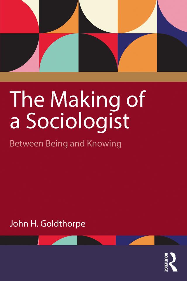 The Making of a Sociologist by John H. Goldthorpe