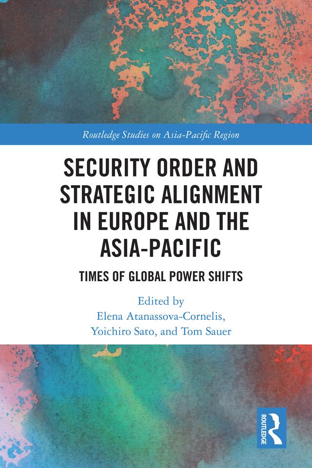 Security Order and Strategic Alignment in Europe and the Asia-Pacific by Elena Atanassova-Cornelis, Tom Sauer, Yoichiro Sato