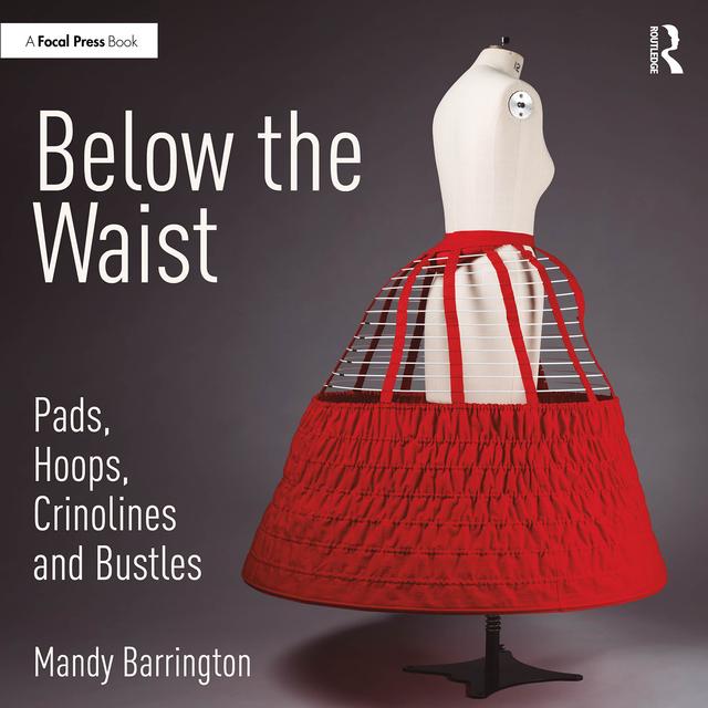 Below the Waist: Pads, Hoops, Crinolines and Bustles by Mandy Barrington
