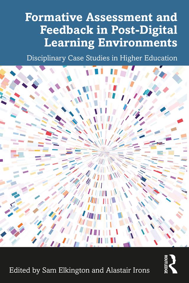 Formative Assessment and Feedback in Post-Digital Learning Environments by Alastair Irons, Sam Elkington