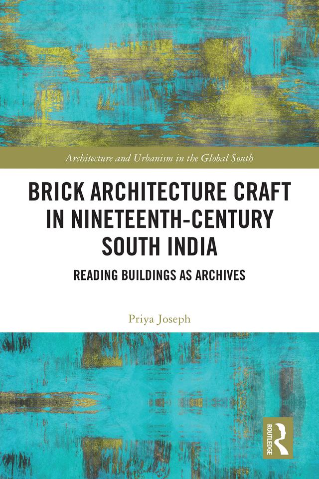 Brick Architecture Craft in Nineteenth-Century South India by Priya Joseph