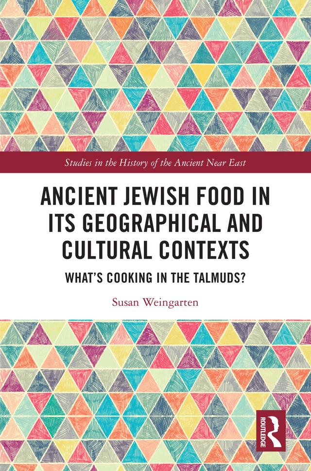 Ancient Jewish Food in Its Geographical and Cultural Contexts by Susan Weingarten