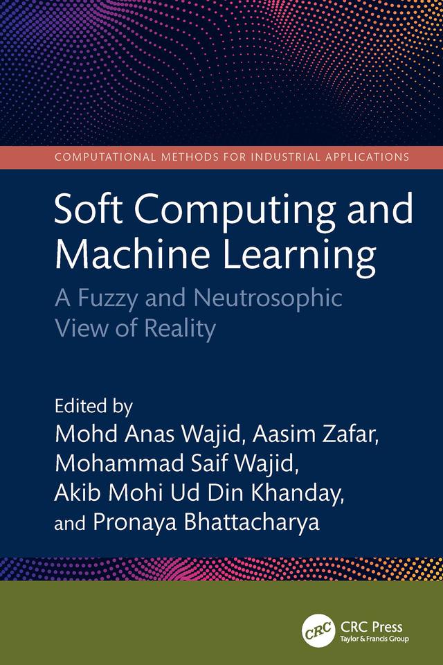 Soft Computing and Machine Learning by Aasim Zafar, Akib Mohi Ud Din Khanday, Mohammad Saif Wajid, Mohd Anas Wajid, Pronaya Bhattacharya