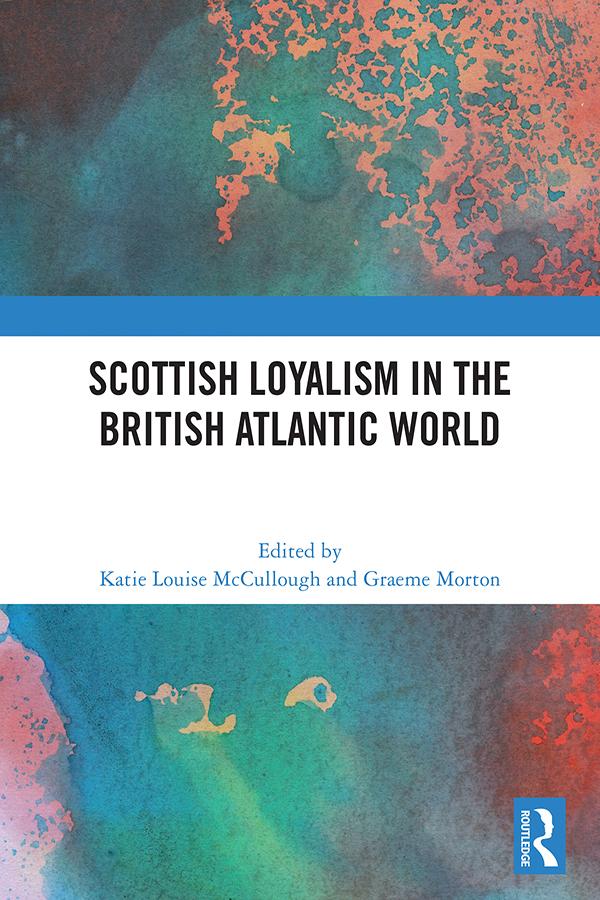 Scottish Loyalism in the British Atlantic World by Graeme Morton, Katie Louise McCullough