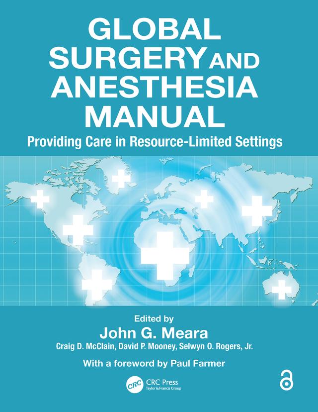 Global Surgery and Anesthesia Manual by Jr., MD, MPH, FACS, Selwyn O. Rogers, MD, DMD, MBA, FACS, FRACS, John G. Meara, MD, MPH, Craig D. McClain, MD, MPH, FACS, David P. Mooney