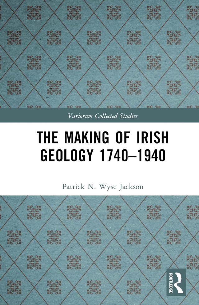 The Making of Irish Geology 1740–1940 by Patrick N. Wyse Jackson