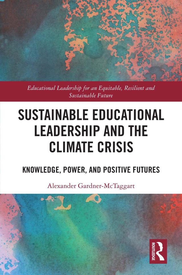 Sustainable Educational Leadership and the Climate Crisis by Alexander Gardner-McTaggart