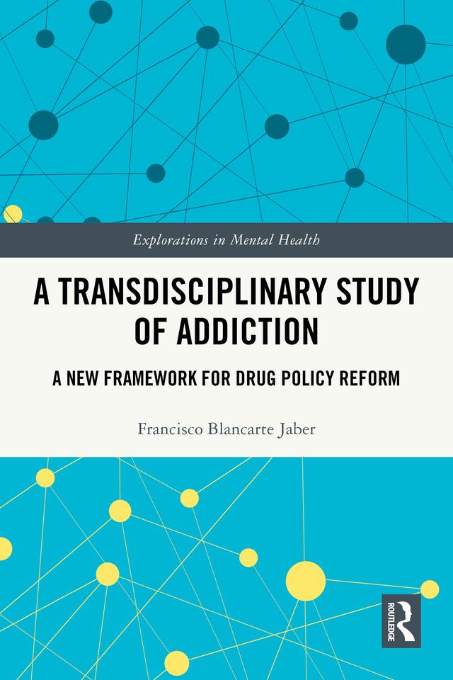 A Transdisciplinary Study of Addiction by Francisco Blancarte Jaber