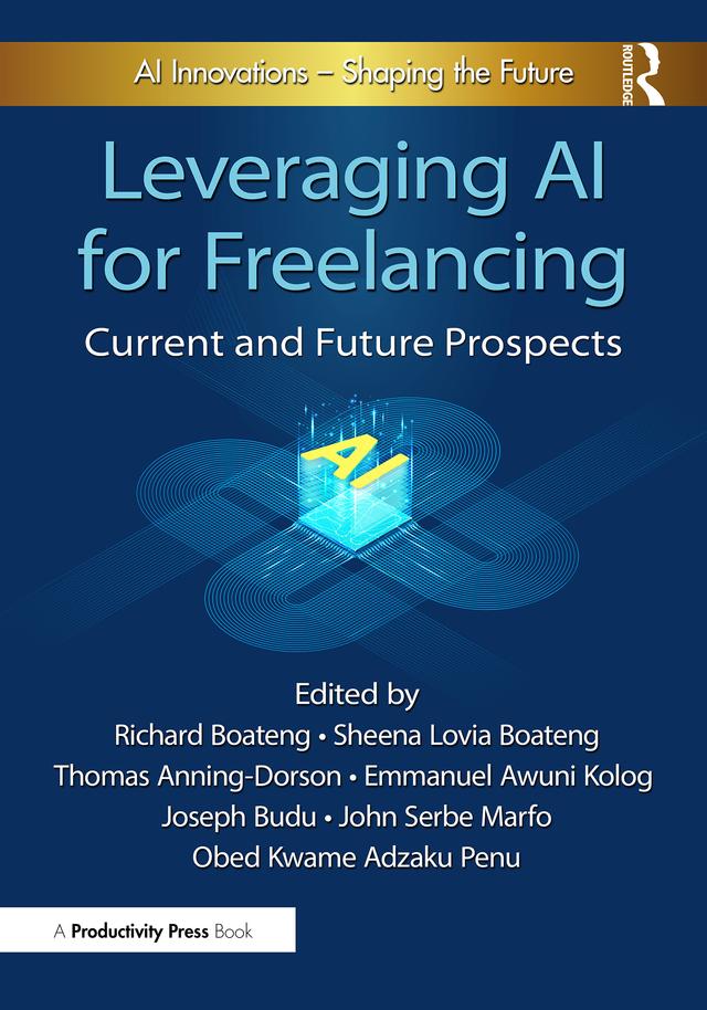 Leveraging AI for Freelancing by Emmanuel Awuni Kolog, John Serbe Marfo, Joseph Budu, Obed Kwame Adzaku Penu, Richard Boateng, Sheena Lovia Boateng, Thomas Anning-Dorson