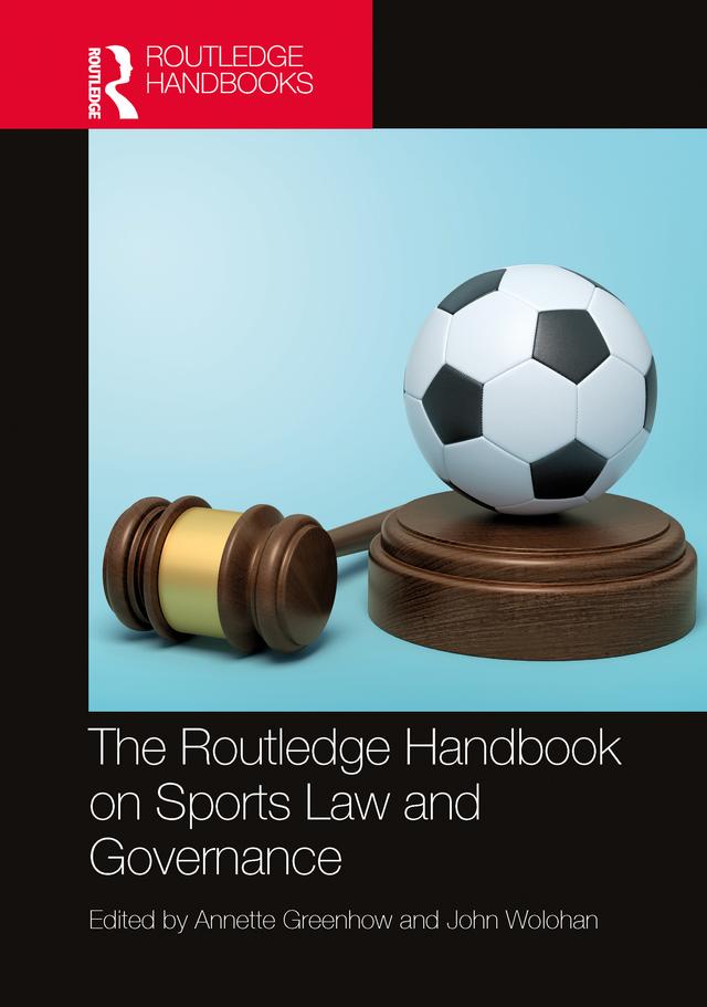 The Routledge Handbook on Sports Law and Governance by Annette Greenhow, John Wolohan