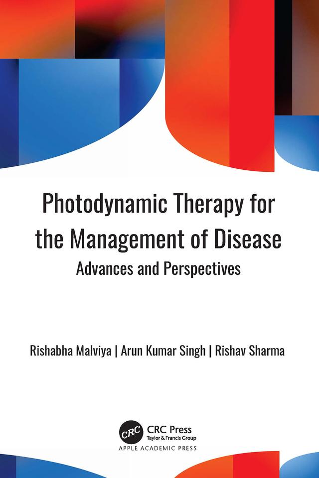 Photodynamic Therapy for the Management of Disease by Arun Kumar Singh, Rishabha Malviya, Rishav Sharma