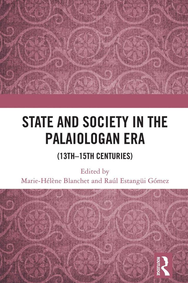 State and Society in the Palaiologan Era by Marie-Hélène Blanchet, Raúl Estangüi Gómez