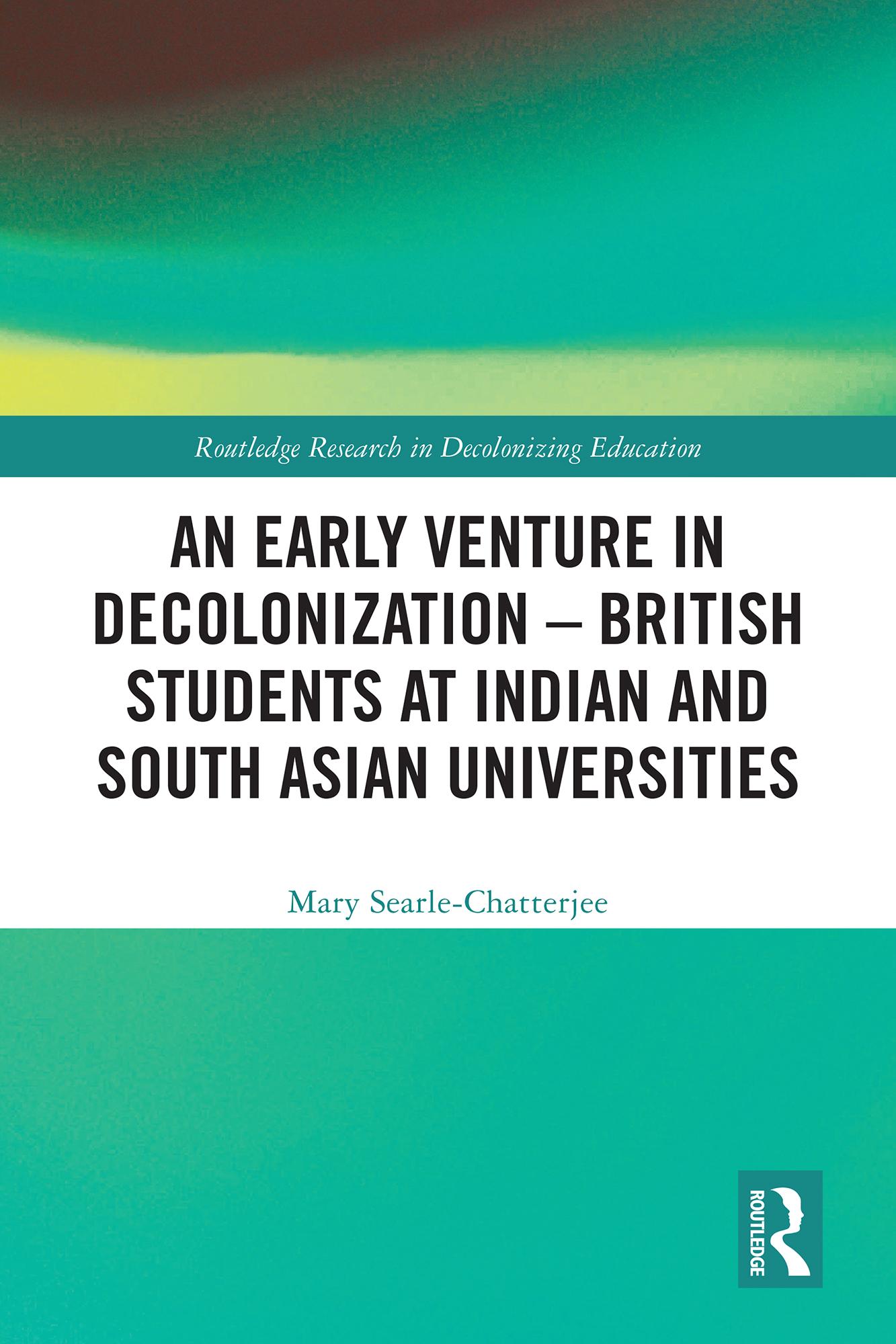 An Early Venture in Decolonization – British Students at Indian and South Asian Universities