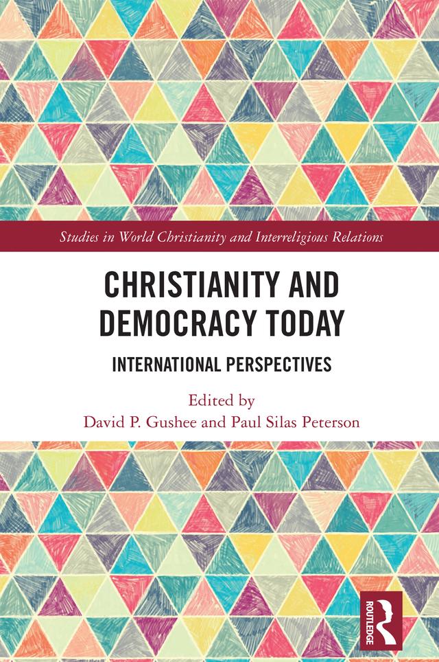 Christianity and Democracy Today by David P. Gushee, Paul Silas Peterson
