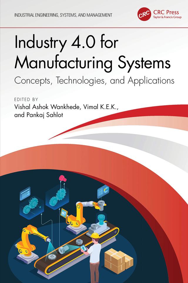 Industry 4.0 for Manufacturing Systems by Pankaj Sahlot, VIMAL K.E.K, Vishal Ashok Wankhede