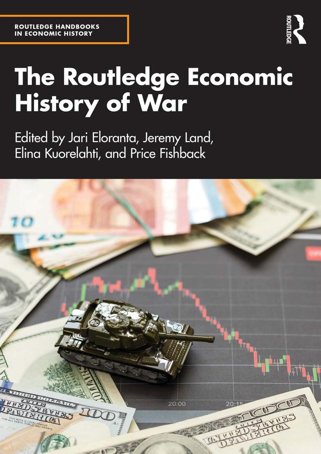 The Routledge Economic History of War by Elina Kuorelahti, Jari Eloranta, Jeremy Land, Price Fishback