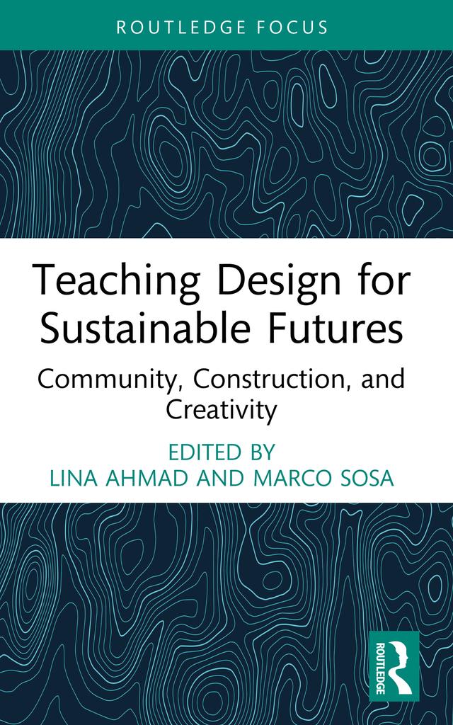 Teaching Design for Sustainable Futures by Lina Ahmad, Marco Sosa