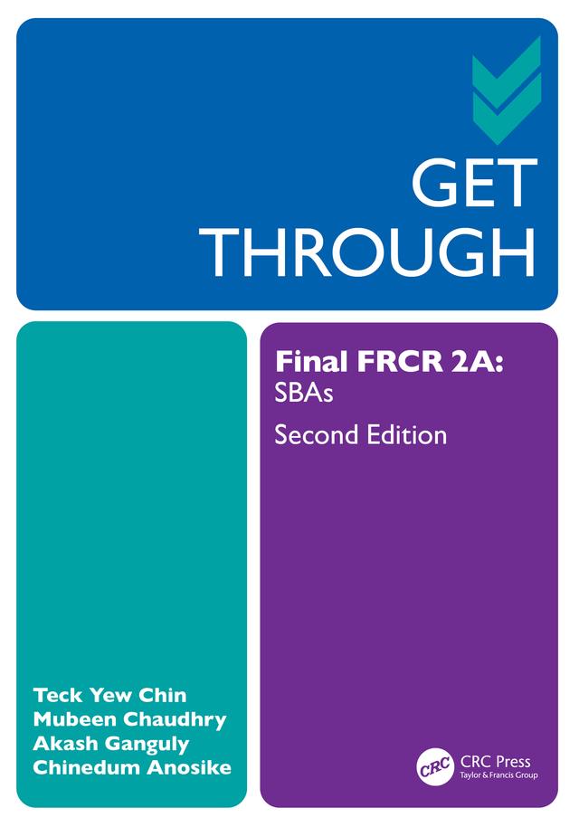 Get Through Final FRCR 2A by Akash Ganguly, Chinedum Anosike, Mubeen Chaudhry, Teck Yew Chin