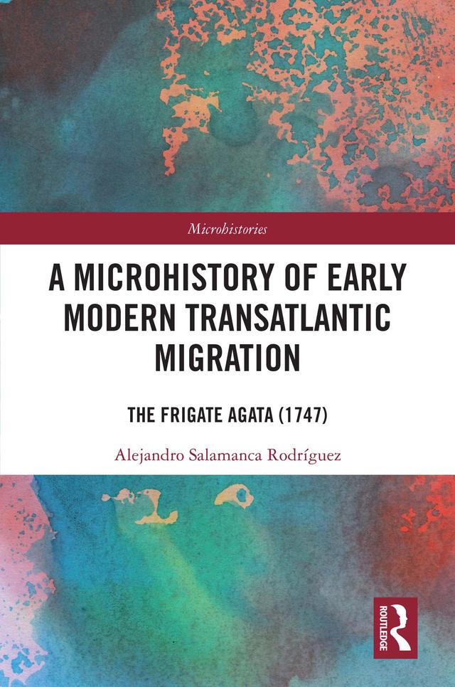 A Microhistory of Early Modern Transatlantic Migration by Alejandro Salamanca Rodríguez