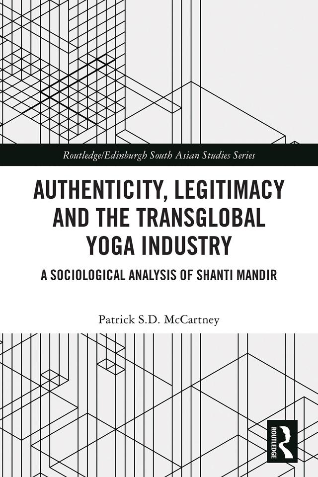 Authenticity, Legitimacy and the Transglobal Yoga Industry by Patrick S.D. McCartney