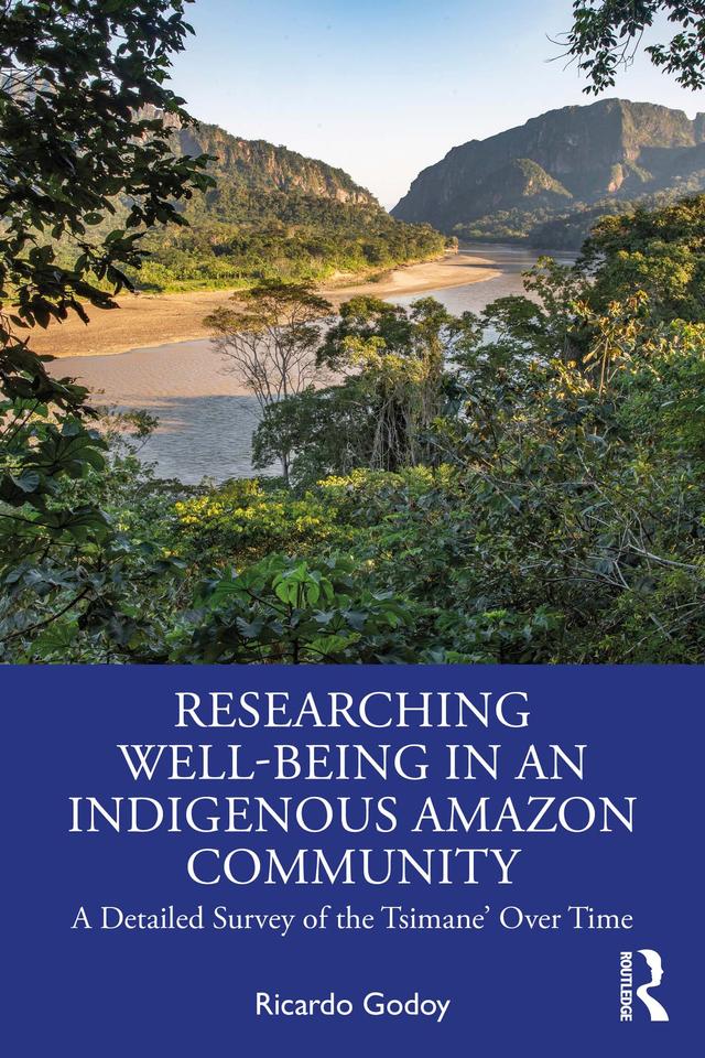 Researching Well-Being in an Indigenous Amazon Community by Ricardo Godoy