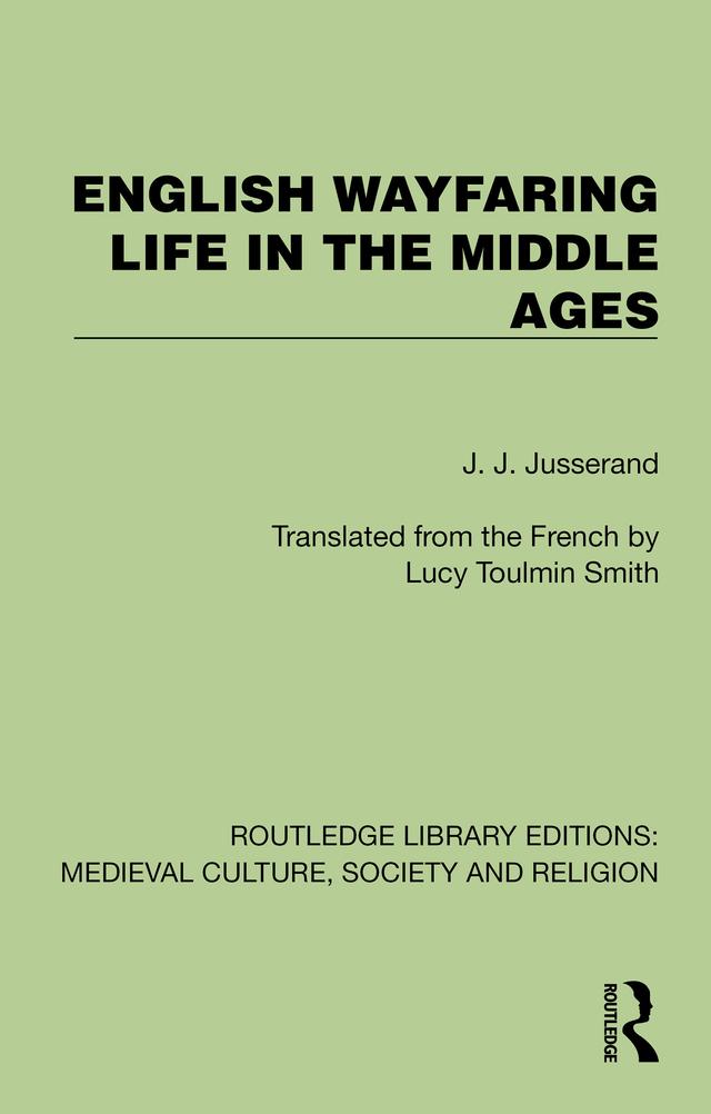 English Wayfaring Life in the Middle Ages by J. J. Jusserand, Lucy Toulmin Smith