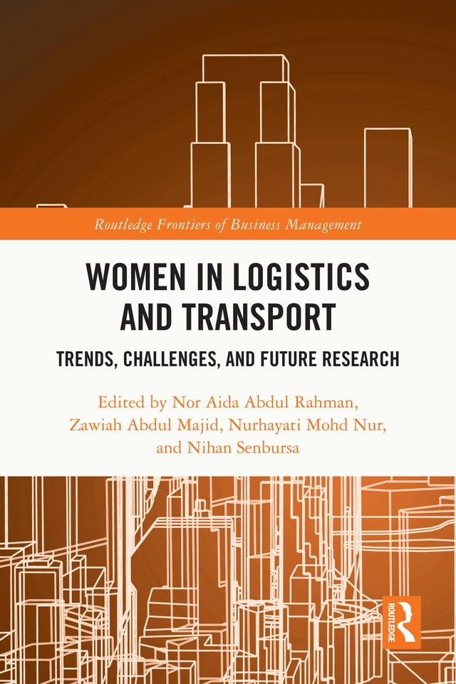 Women in Logistics and Transport by Nihan Senbursa, Nor Aida Abdul Rahman, Nurhayati Mohd Nur, Zawiah Abdul Majid