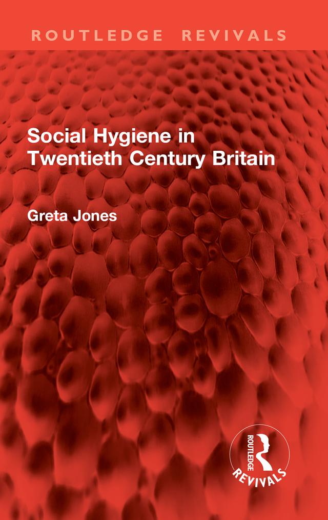 Social Hygiene in Twentieth Century Britain by Greta Jones