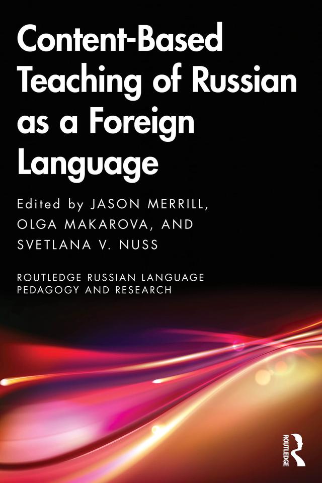 Content-Based Teaching of Russian as a Foreign Language by Jason Merrill, Olga Makarova, Svetlana V. Nuss