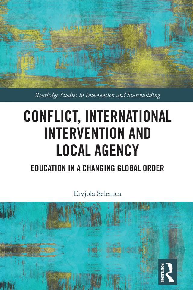 Conflict, International Intervention and Local Agency by Ervjola Selenica