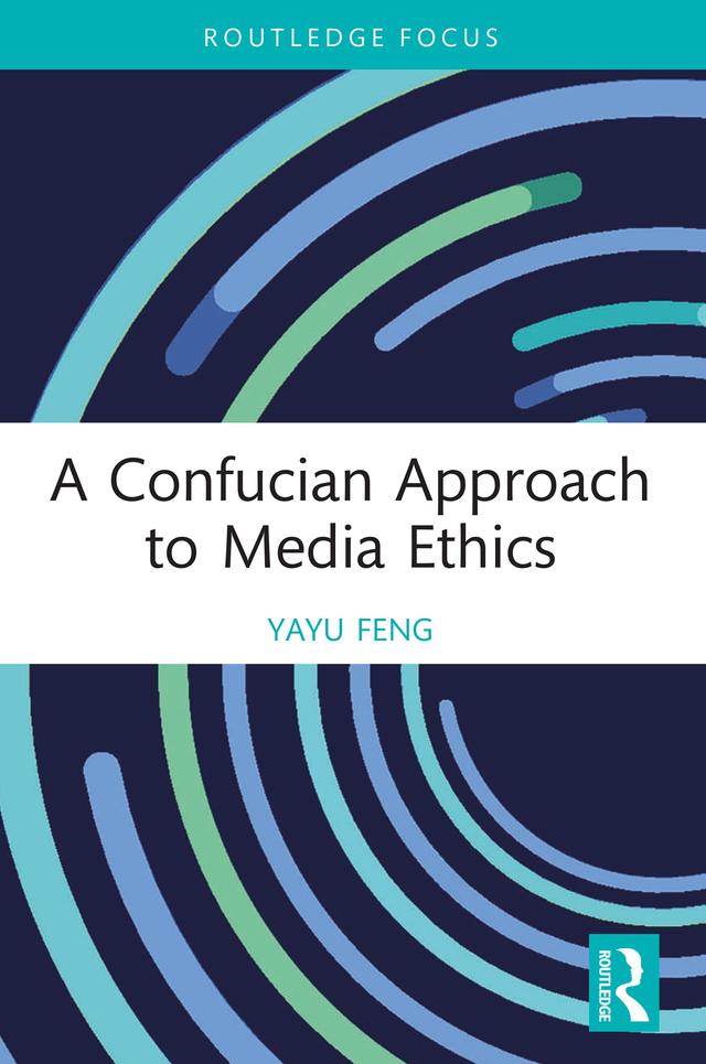 A Confucian Approach to Media Ethics by Yayu Feng