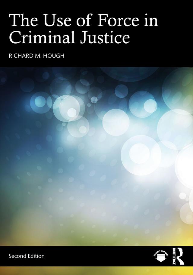The Use of Force in Criminal Justice by Richard M. Hough