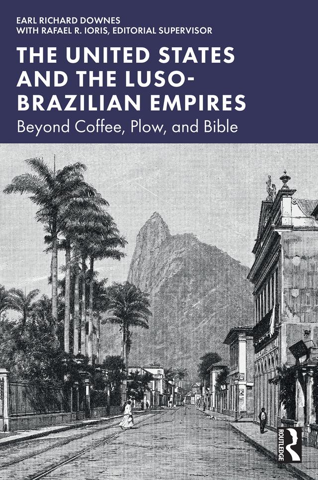 The United States and the Luso-Brazilian Empires by Earl Richard Downes