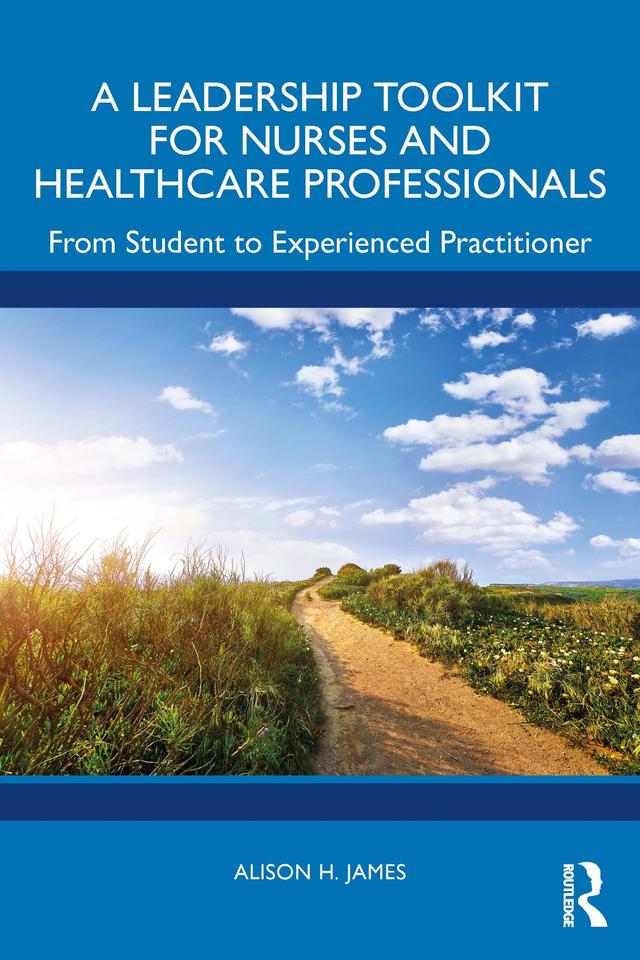 A Leadership Toolkit for Nurses and Healthcare Professionals by Alison H. James