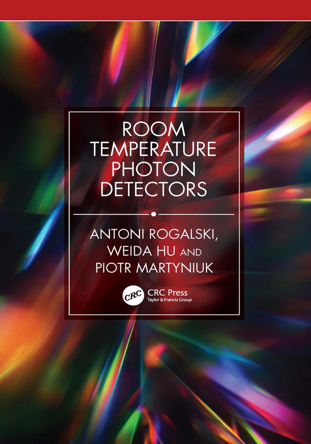 Room Temperature Photon Detectors by Antoni Rogalski, Piotr Martyniuk, Weida Hu