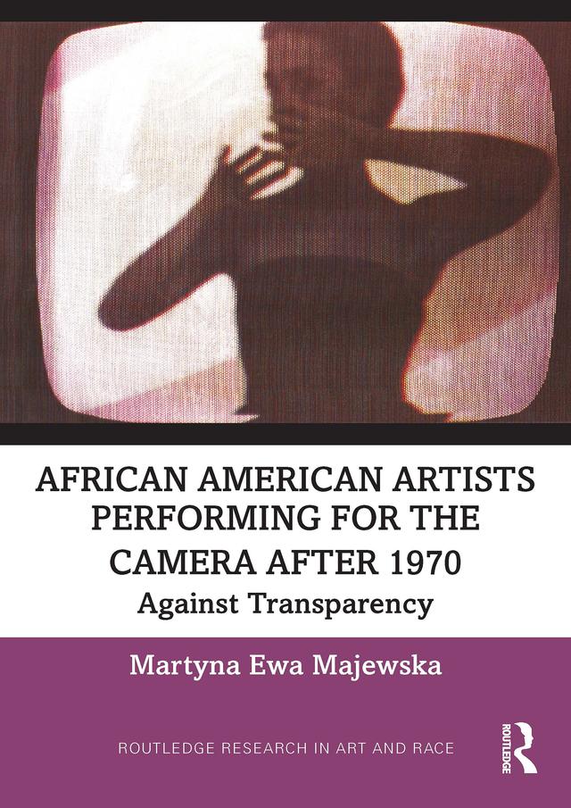 African American Artists Performing for the Camera After 1970 by Martyna Ewa Majewska