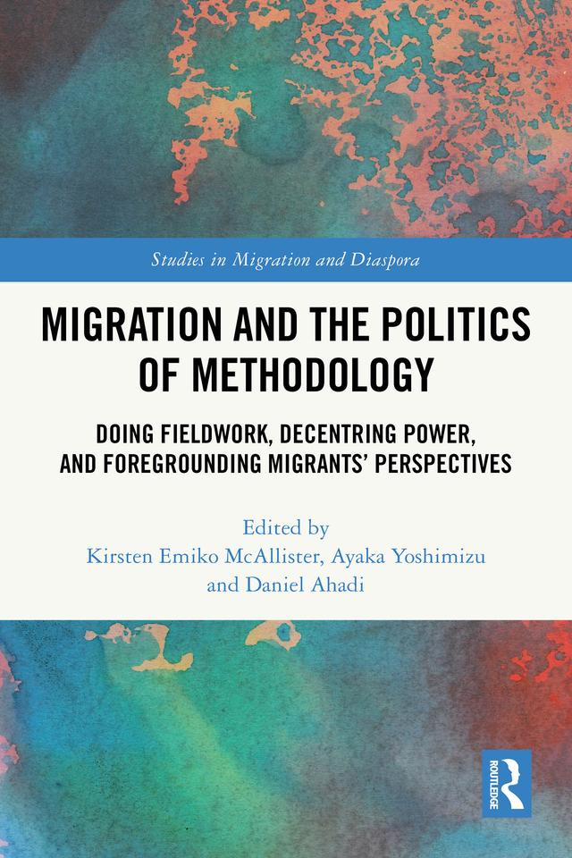 Migration and the Politics of Methodology by Ayaka Yoshimizu, Daniel Ahadi, Kirsten Emiko McAllister