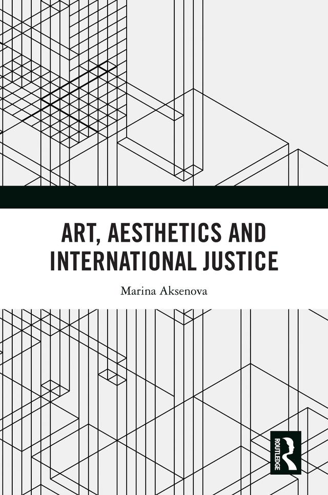 Art, Aesthetics and International Justice by Marina Aksenova