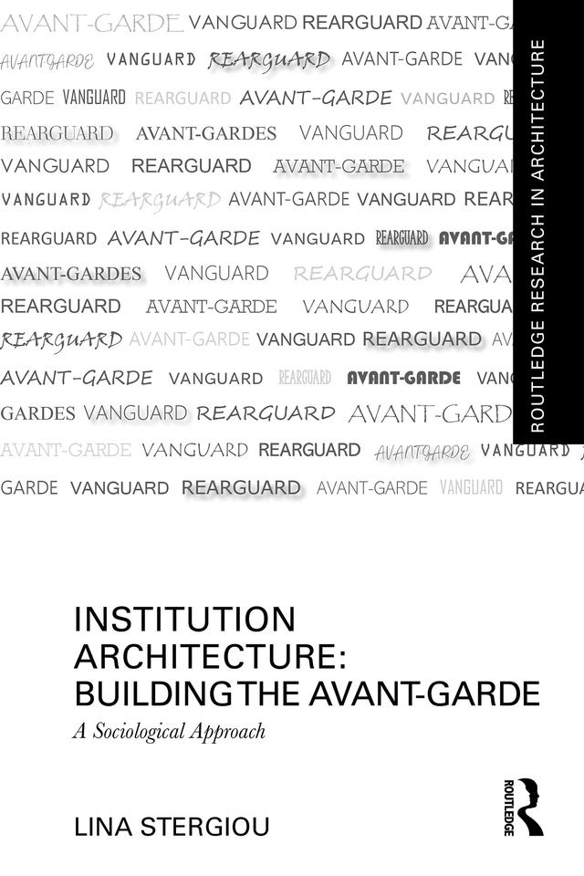 Institution Architecture: Building the Avant-Garde by Lina Stergiou