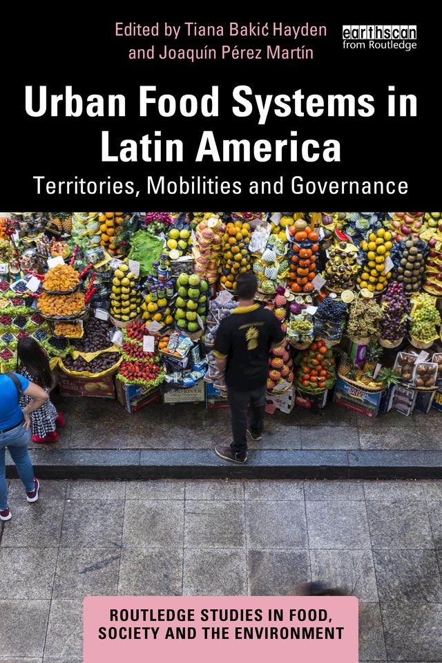 Urban Food Systems in Latin America by Joaquín Pérez Martín, Tiana Bakić Hayden