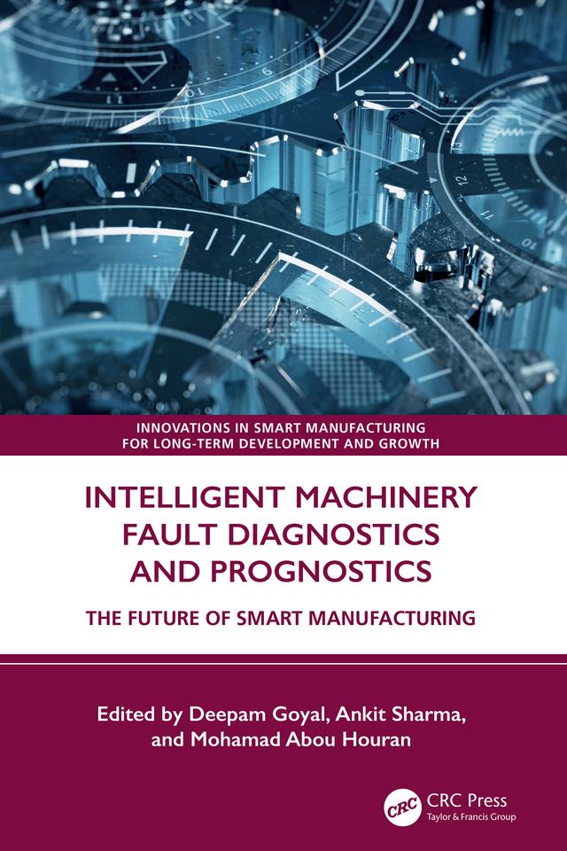 Intelligent Machinery Fault Diagnostics and Prognostics by Ankit Sharma, Deepam Goyal, Mohamad Abou Houran