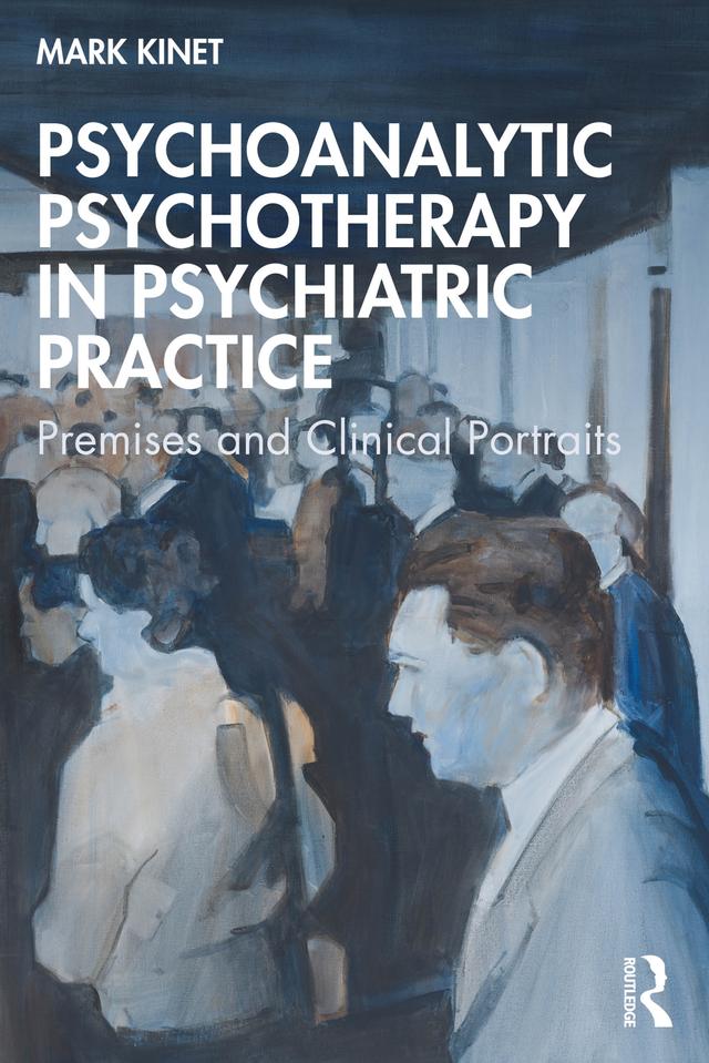 Psychoanalytic Psychotherapy in Psychiatric Practice by Mark Kinet