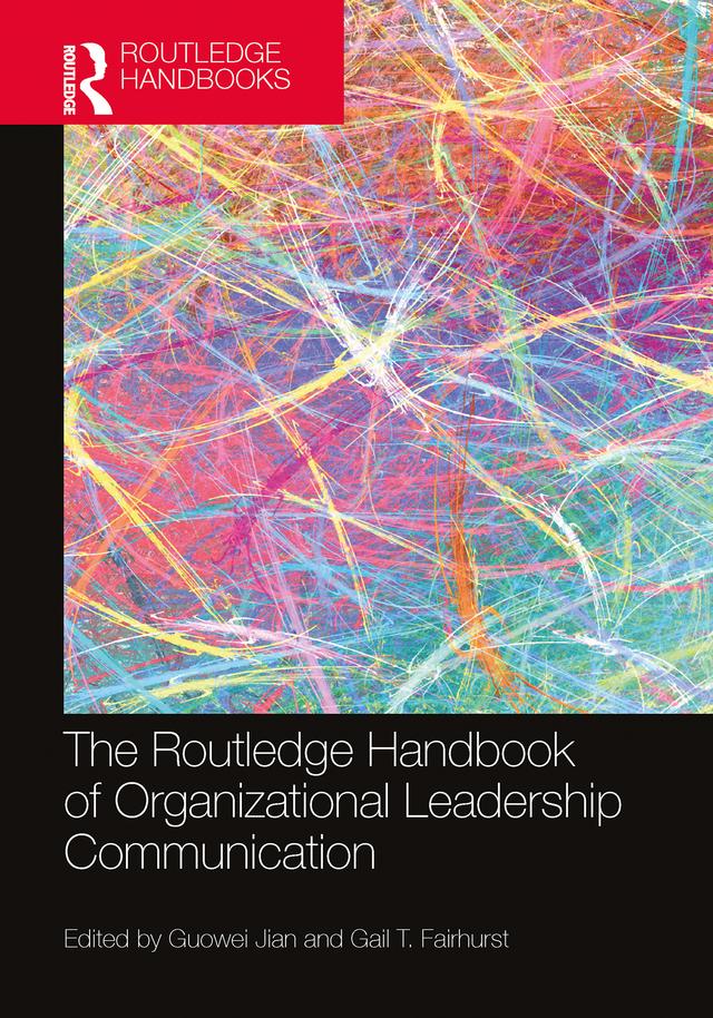 The Routledge Handbook of Organizational Leadership Communication by Gail T. Fairhurst, Guowei Jian