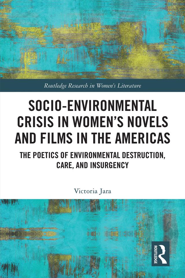 Socio-Environmental Crisis in Women’s Novels and Films in The Americas by Victoria Jara