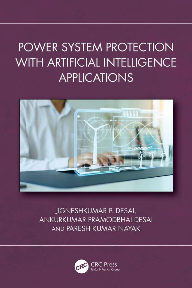 Power System Protection with Artificial Intelligence Applications by Ankurkumar Pramodbhai Desai, Jigneshkumar P. Desai, Paresh Kumar Nayak