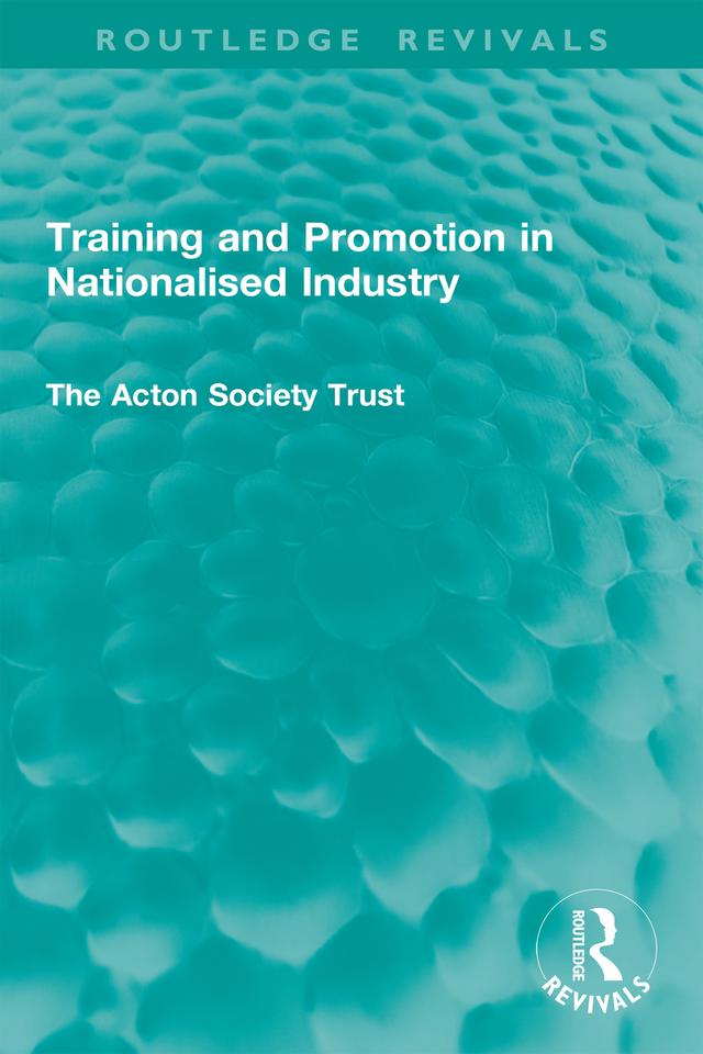 Training and Promotion in Nationalised Industry by The Acton Society Trust