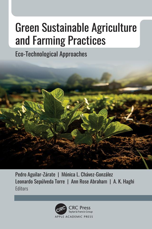 Green Sustainable Agriculture and Farming Practices by A. K. Haghi, Ann Rose Abraham, Leonardo Sepúlveda Torre, Mónica L. Chávez-González, Pedro Aguilar-Zárate